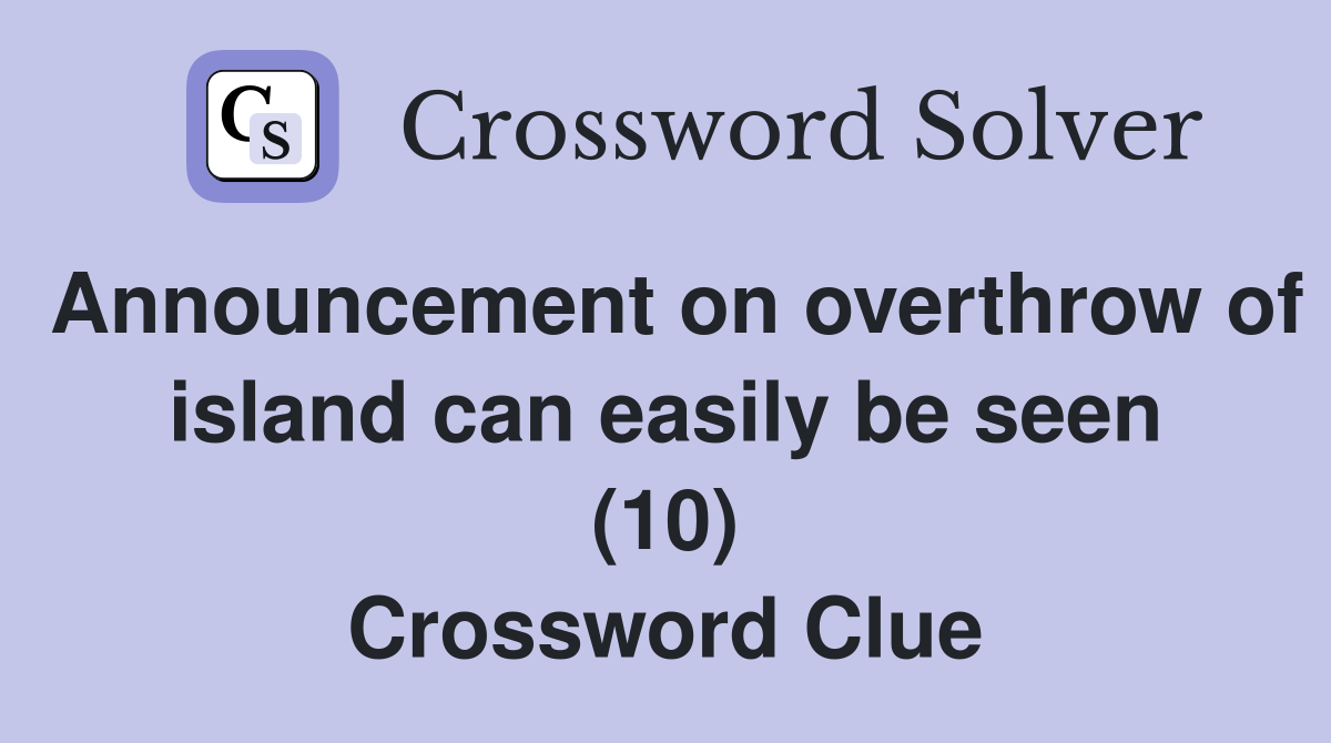 Announcement on overthrow of island can easily be seen (10) Crossword